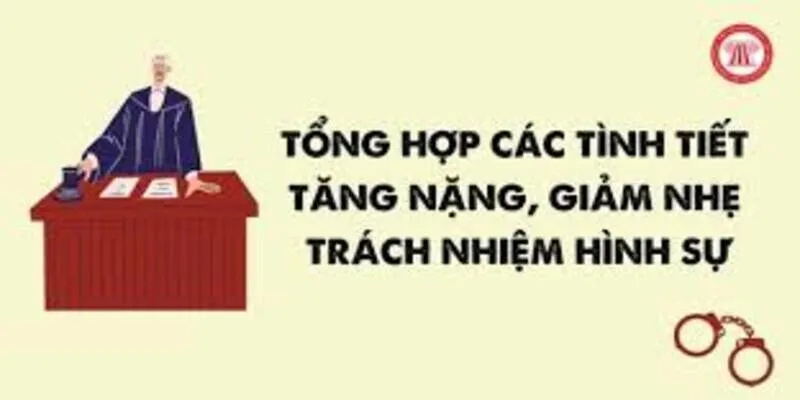 Tư Vấn Tình Tiết Tăng Nặng, Giảm Nhẹ Trách Nhiệm Hình Sự